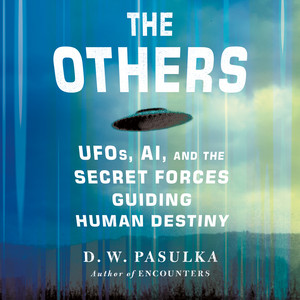 The Others: UFOs, AI, and the Secret Forces Guiding Human Destiny Audiobook