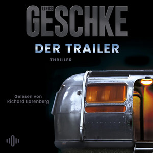 Der Trailer (Donkerbloem 1): Dunkel, spannend und meisterhaft konstruiert – der packende Auftakt der neuen Thriller-Trilogie von SPIEGEL-Bestsellerautor Linus Geschke