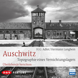 Auschwitz. Topographie eines Vernichtungslagers