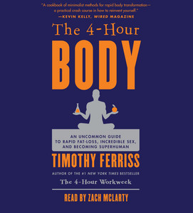The 4-Hour Body: An Uncommon Guide to Rapid Fat-Loss, Incredible Sex, and Becoming Superhuman