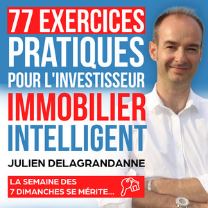 77 exercices pratiques pour l'investisseur immobilier intelligent: La semaine des 7 dimanches se mérite