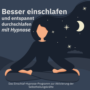 Besser einschlafen und entspannt durchschlafen mit Hypnose. Das Einschlaf-Hypnose-Programm zur Aktivierung der Selbstheilungskräfte: Befreien Sie sich von negative Energien. Wirkungsvolle Hilfe bei Schlafproblemen