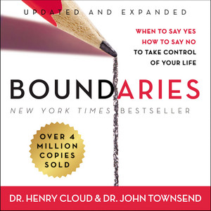 Boundaries: When to Say Yes, How to Say No To Take Control of Your Life