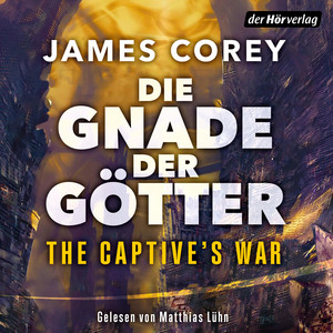 Die Gnade der Götter – The Captive’s War: Der neue große Roman vom Autor der Weltbestsellerserie THE EXPANSE
