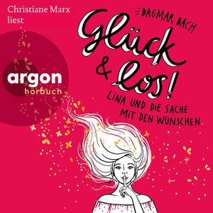 Glück und los! - Lina und die Sache mit den Wünschen - Glück, Band 1 (Gekürzte Lesung)