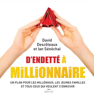 D'endetté à millionnaire: Un plan pour les milléniaux, les jeunes familles et tous ceux qui veulent s'enrichir Audiobook