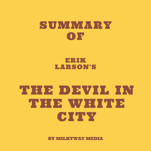 Summary of Erik Larson's The Devil in the White City Audiobook