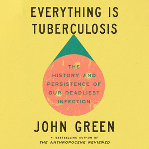 Everything Is Tuberculosis: The History and Persistence of Our Deadliest Infection Audiobook