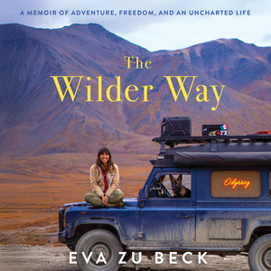 The Wilder Way: A Memoir of Adventure, Freedom, and an Uncharted Life Audiobook