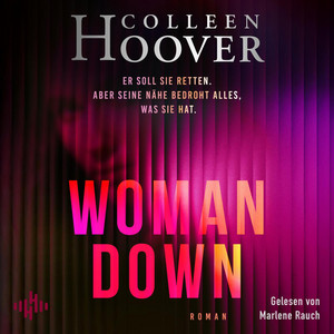Woman Down: Er soll sie retten. Aber seine Nähe bedroht alles, was sie hat. | Bestsellerautorin Colleen Hoover ist zurück! Ein intensiver Romantic Thriller – »Vielleicht das Abgründigste, was ich je geschrieben habe« – Today Show