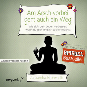 Am Arsch vorbei geht auch ein Weg: Wie sich dein Leben verbessert, wenn du dich endlich locker machst