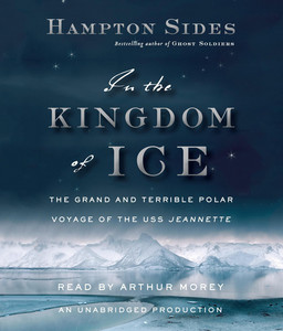In the Kingdom of Ice: The Grand and Terrible Polar Voyage of the USS Jeannette