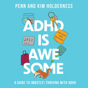 ADHD is Awesome: A Guide to (Mostly) Thriving with ADHD