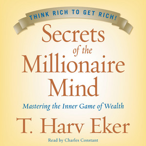 Secrets of the Millionaire Mind: Mastering the Inner Game of Wealth - The Essential Guide to Rewiring Your Thoughts for Increased Wealth and Financial Freedom Audiobook