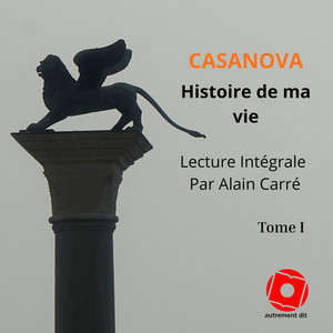 Histoire de ma vie Tome I: Lecture Intégrale