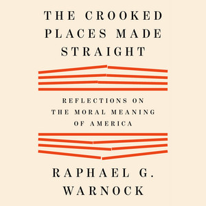 The Crooked Places Made Straight: Reflections on the Moral Meaning of America Audiobook