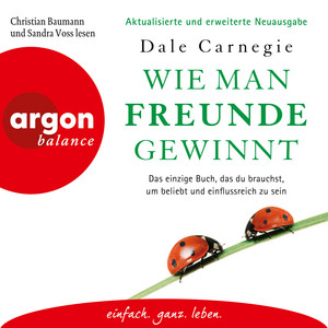 Wie man Freunde gewinnt - Das einzige Buch, das du brauchst, um beliebt und einflussreich zu sein (Ungekürzte Lesung)