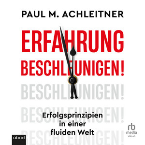 Erfahrung beschleunigen!: Erfolgsprinzipien in einer fluiden Welt