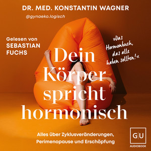Dein Körper spricht hormonisch: Alles über Zyklusveränderungen, Perimenopause und Erschöpfung | Der SPIEGEL-Bestseller von Dr. med. Konstantin Wagner – bekannt durch @gynaeko.logisch