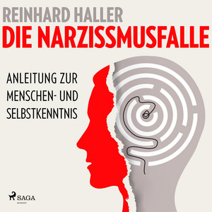 Die Narzissmusfalle: Anleitung zur Menschen– und Selbstkenntnis