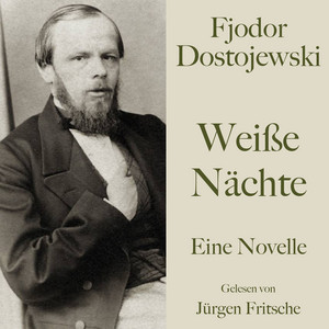 Fjodor Dostojewski: Weiße Nächte: Eine Novelle. Ungekürzt gelesen von Jürgen Fritsche