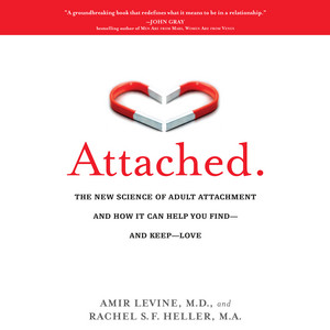 Attached: The New Science of Adult Attachment and How It Can Help You Find--and Keep-- Love