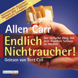 Endlich Nichtraucher: Der einfache Weg, mit dem Rauchen Schluss zu machen -
