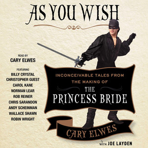 As You Wish: Inconceivable Tales from the Making of The Princess Bride Audiobook
