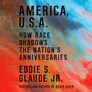 America, U.S.A.: How Race Shadows the Nation's Anniversaries Audiobook