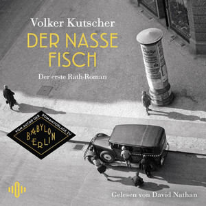 Der nasse Fisch (Die Gereon-Rath-Romane 1): Der erste Rath-Roman | Vom Autor der Romanvorlage zu Babylon Berlin