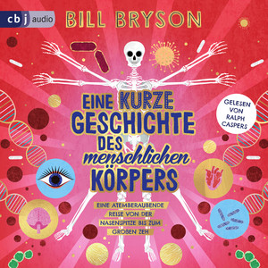 Eine kurze Geschichte des menschlichen Körpers - Eine atemberaubende Reise von der Nasenspitze bis zum großen Zeh: Überarbeitete Neuausgabe nach dem Weltbestseller von Bill Bryson - Ausgabe für junge Hörer*innen