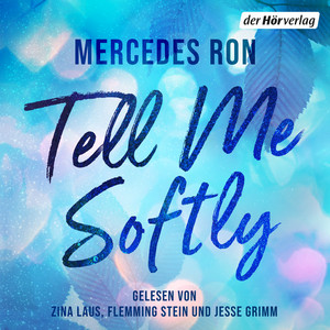 Tell Me Softly: Der Auftakt der sexy New-Adult-Trilogie von der Autorin des Weltbestsellers »Culpa Mía«