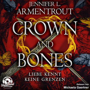 Crown and Bones - Liebe kennt keine Grenzen, Band 3 (Ungekürzt)