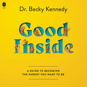 Good Inside: A Guide to Becoming the Parent You Want to Be - A Practical Guide to Resilient Parenting Prioritizing Connection Over Correction