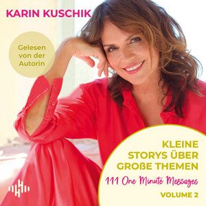 Kleine Storys über große Themen Volume 2: 111 One Minute Messages | Von der SPIEGEL-Bestsellerautorin von »50 Sätze, die das Leben leichter machen«