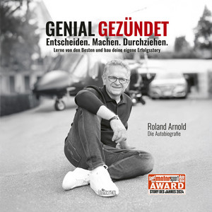 Genial gezündet: Entscheiden. Machen. Durchziehen. Lerne von den Besten und bau deine eigene Erfolgsstory.