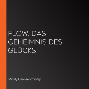 Flow. Das Geheimnis des Glücks