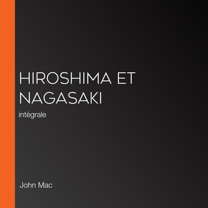 Hiroshima et Nagasaki: intégrale