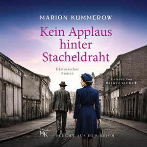 Kein Applaus Hinter Stacheldraht: Ein bewegender Roman über Liebe, Schuld und Überleben im Ghetto Theresienstadt