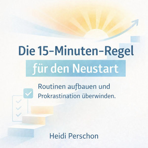 Cover: Die 15-Minuten-Regel für den Neustart