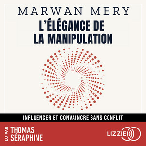L'élégance de la manipulation - Influencer et convaincre sans conflit Audiobook