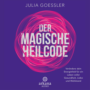 Der Magische Heilcode: Verändere dein Energiefeld für ein Leben voller Gesundheit, Liebe und Wohlstand Audiobook