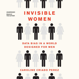 Invisible Women: Data Bias in a World Designed for Men Audiobook