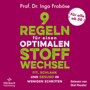 9 Regeln für einen optimalen Stoffwechsel: Fit, schlank und gesund in wenigen Schritten | Das Mitmachprogramm für jeden Alltag