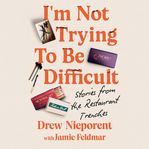 I'm Not Trying To Be Difficult: Stories from the Restaurant Trenches
