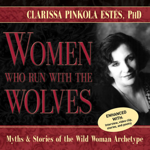 Women Who Run With the Wolves: Myths and Stories of the Wild Woman Archetype