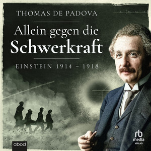 Allein gegen die Schwerkraft: Einstein 1914–1918