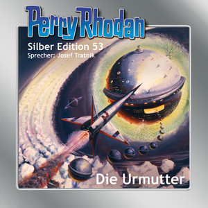 Die Urmutter - Perry Rhodan - Silber Edition 53 (Ungekürzt)