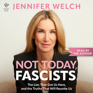 Not Today, Fascists: The Lies That Got Us Here, and the Truths That Will Reunite Us Audiobook