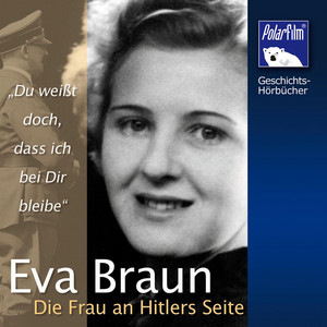 Eva Braun: Die Frau an Hitlers Seite
